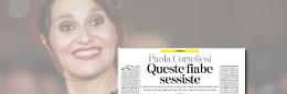 Cara Paola Cortellesi, la tua lezione sulle «fiabe sessiste» è fuffa