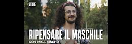 Come ti rieduco il maschio: a Milano il festival “Mica Macho”