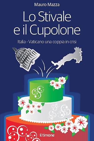 Lo Stivale e il Cupolone. Italia-Vaticano una coppia in crisi
